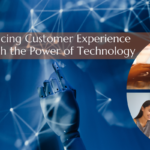 Enhancing Customer Experience through the Power of Technology