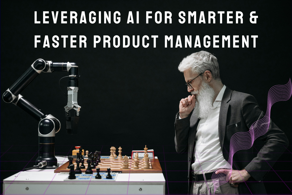 Leveraging AI for Smarter & Faster Product Management