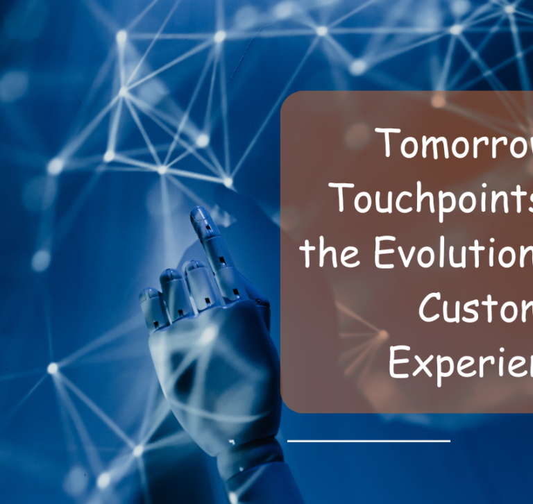 Tomorrow's Touchpoints in the Evolution of Customer Experience