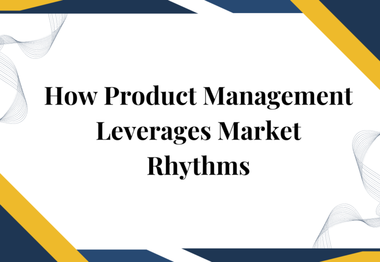 How Product Management Leverages Market Rhythms